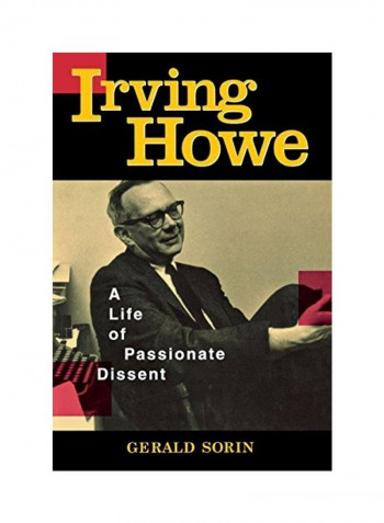 Irving Howe: A Life Of Passionate Dissent Hardcover