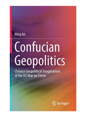 Confucian Geopolitics: Chinese Geopolitical Imaginations of the Us War on Terror Hardcover