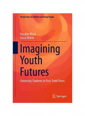 Imagining Youth Futures: University Students In Post-Truth Times Hardcover