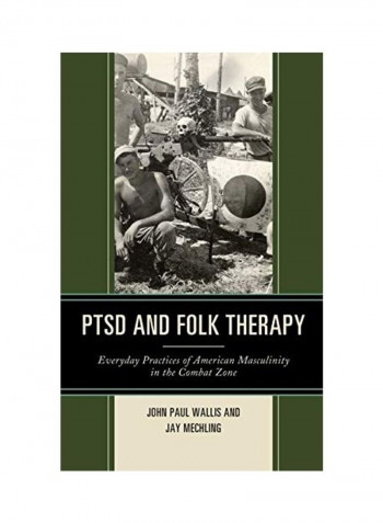 PTSD and Folk Therapy: Everyday Practices of American Masculinity in the Combat Zone Hardcover English by John Paul Wallis