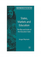States, Markets And Education: The Rise And Limits Of The Education State Hardcover