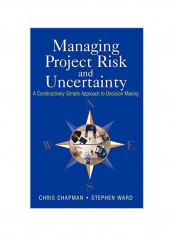 Managing Project Risk and Uncertainty: A Constructively Simple Approach to Decision Making Hardcover