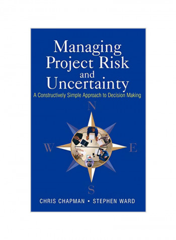 Managing Project Risk and Uncertainty: A Constructively Simple Approach to Decision Making Hardcover