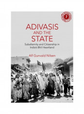 Adivasis And The State: Subalternity And Citizenship In India's Bhil Heartland Hardcover English by Alf Gunvald Nilsen