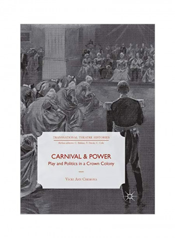 Carnival And Power: Play And Politics In A Crown Colony Paperback