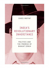 India's Revolutionary Inheritance: Politics and the Promise of Bhagat Singh Hardcover