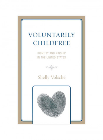 Voluntarily Childfree: Identity And Kinship In The United States Hardcover
