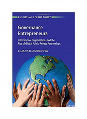 Governance Entrepreneurs: International Organizations And The Rise Of Global Public-Private Partnerships Hardcover