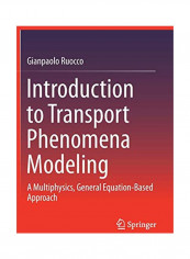 Introduction To Transport Phenomena Modeling: A Multiphysics, General Equation-based Approach Hardcover