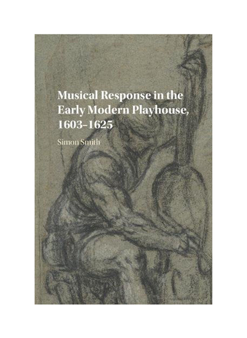 Musical Response In The Early Modern Playhouse, 1603-1625 Hardcover