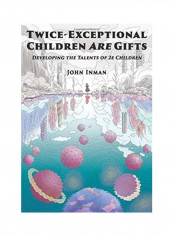 Twice-Exceptional Children Are Gifts: Developing The Talents Of 2e Children Hardcover الإنجليزية by John Inman