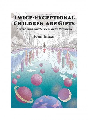 Twice-Exceptional Children Are Gifts: Developing The Talents Of 2e Children Hardcover الإنجليزية by John Inman