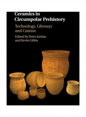 Ceramics In Circumpolar Prehistory: Technology, Lifeways And Cuisine Hardcover English