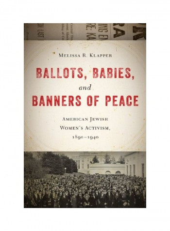 Ballots, Babies, and Banners of Peace: American Jewish Womenas Activism, 1890-1940 Hardcover