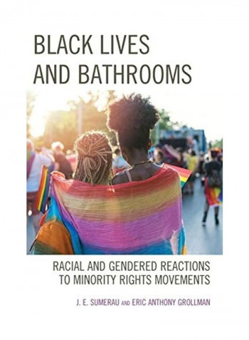 Black Lives and Bathrooms: Racial and Gendered Reactions to Minority Rights Movements Hardcover English by J. E. Sumerau
