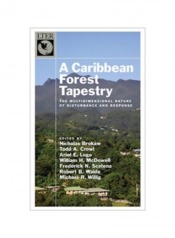 Caribbean Forest Tapestry: The Multidimensional Nature Of Disturbance And Response Hardcover