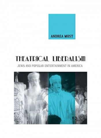 Theatrical Liberalism: Jews And Popular Entertainment In America Hardcover
