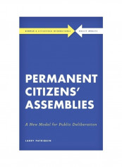 Permanent Citizens' Assemblies: A New Model For Public Deliberation Hardcover English by Larry Patriquin