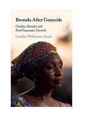 Rwanda After Genocide: Gender, Identity And Post-Traumatic Growth Hardcover