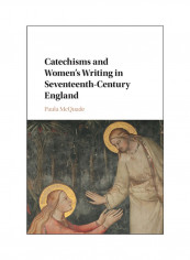 Catechisms and Women's Writing in Seventeenth-Century England Hardcover English by Paula McQuade - 2017