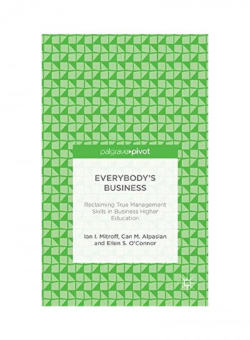 Everybody's Business: Reclaiming True Management Skills In Business Higher Education Hardcover