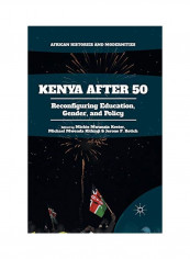 Kenya After 50: Reconfiguring Education, Gender, And Policy Paperback