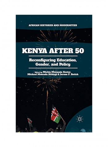 Kenya After 50: Reconfiguring Education, Gender, And Policy Paperback
