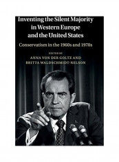Inventing The Silent Majority In Western Europe And The United States: Conservatism In The 1960s And 1970s Hardcover English