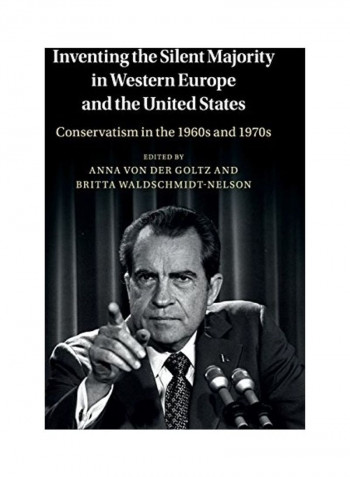Inventing The Silent Majority In Western Europe And The United States: Conservatism In The 1960s And 1970s Hardcover English
