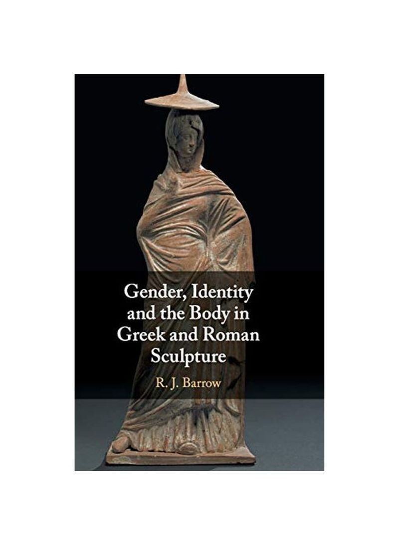 Gender, Identity And The Body In Greek And Roman Sculpture Hardcover