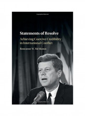 Statements Of Resolve: Achieving Coercive Credibility In International Conflict Hardcover