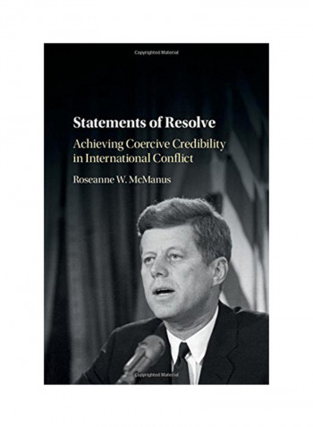 Statements Of Resolve: Achieving Coercive Credibility In International Conflict Hardcover