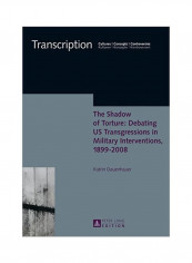 The Shadow Of Torture: Debating Us Transgressions In Military Interventions, 1899-2008 Hardcover