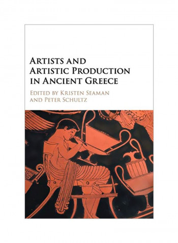 Artists And Artistic Production In Ancient Greece Hardcover
