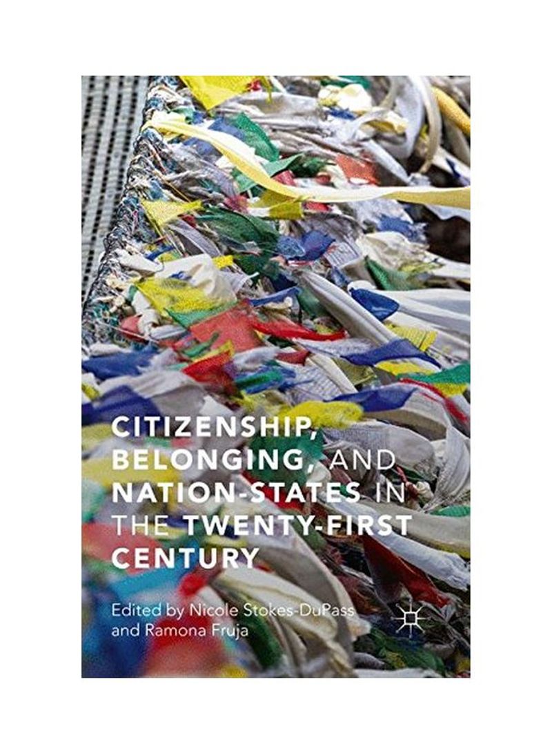 Citizenship, Belonging, And Nation-States In The Twenty-First Century Hardcover