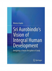 Sri Aurobindo's Vision Of Integral Human Development Paperback