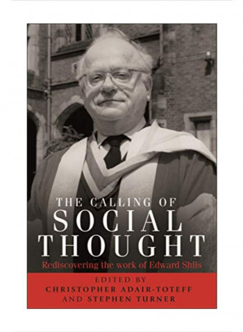 The Calling Of Social Thought: Rediscovering The Work Of Edward Shils Hardcover 1