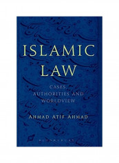Islamic Law: Cases, Authorities and Worldview Hardcover English by Ahmad Atif Ahmad