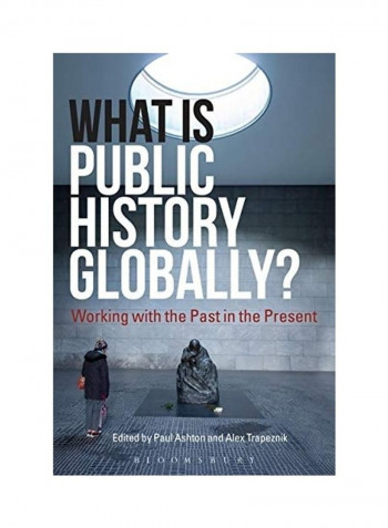 What Is Public History Globally?: Working With The Past In The Present Hardcover English