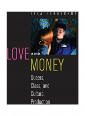 Love and Money: Queers, Class, and Cultural Production Hardcover