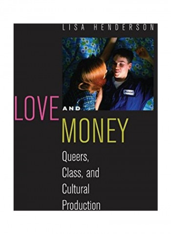 Love and Money: Queers, Class, and Cultural Production Hardcover