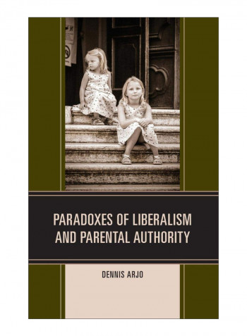 Paradoxes Of Liberalism And Parental Authority Hardcover