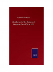 Abridgment of the Debates of Congress, from 1789 to 1856 Hardcover English by Thomas Hart Benton