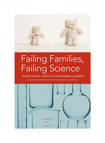 Failing Families, Failing Science: Work-Family Conflict In Academic Science Hardcover