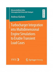 Turbocharger Integration Into Multidimensional Engine Simulations To Enable Transient Load Cases Paperback