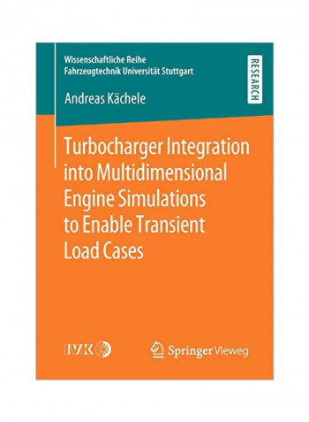 Turbocharger Integration Into Multidimensional Engine Simulations To Enable Transient Load Cases Paperback
