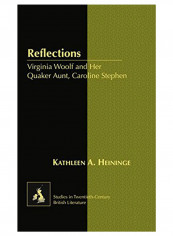 Reflections: Virginia Woolf and Her Quaker Aunt, Caroline Stephen Hardcover New edition