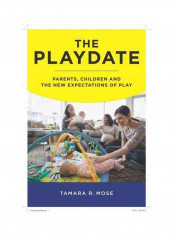 The Playdate: Parents, Children, And The New Expectations Of Play Hardcover