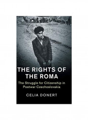 The Rights Of The Roma: The Struggle For Citizenship In Postwar Czechoslovakia Hardcover