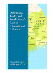Diplomacy, Trade, And South Korea's Rise To International Influence Hardcover